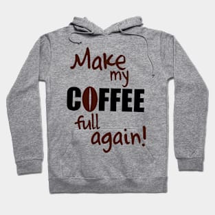 Make my coffee full again! Hoodie